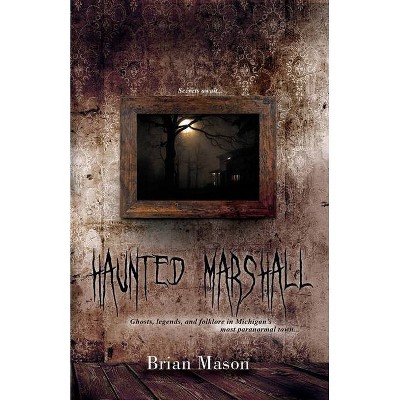 Haunted Marshall - (Brian Mason's Haunted Travels) by  Brian Mason (Paperback)