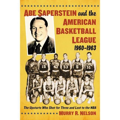 Abe Saperstein and the American Basketball League, 1960-1963 - by  Murry R Nelson (Paperback)
