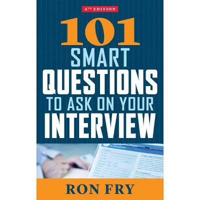 101 Smart Questions to Ask on Your Interview, Fourth Edition - 4th Edition by  Ron Fry (Paperback)