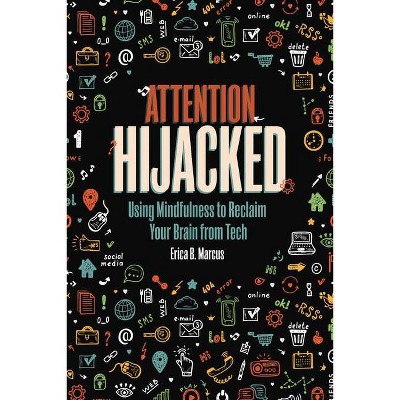 Attention Hijacked - by  Erica B Marcus (Paperback)