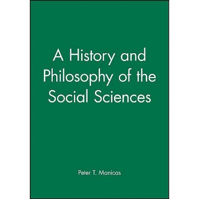 History and Philosophy of the Social Sciences - by  Peter T Manicas (Paperback)