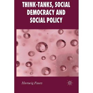 Think-Tanks, Social Democracy and Social Policy - (New Perspectives in German Political Studies) by  H Pautz (Hardcover) - 1 of 1