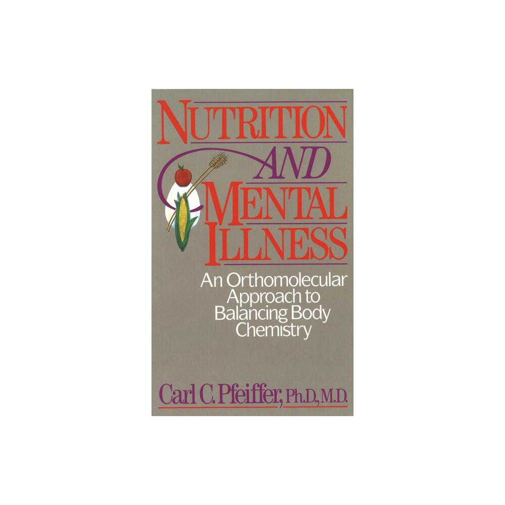 Nutrition and Mental Illness - by Carl C Pfeiffer (Paperback)