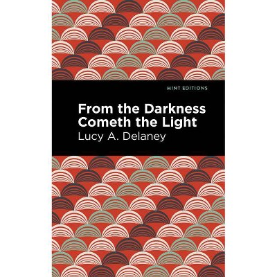 From the Darkness Cometh Light - (Mint Editions) by  Lucy A Delaney (Paperback)