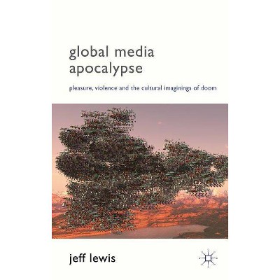 Global Media Apocalypse - by  Jeff Lewis (Hardcover)