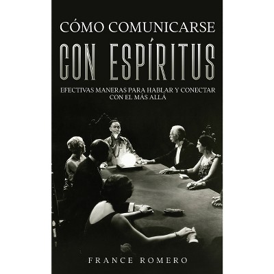 Cómo Comunicarse con Espíritus - by  France Romero (Paperback)
