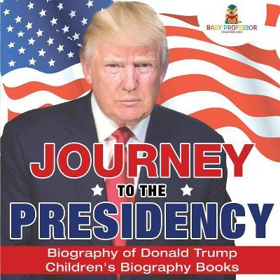Journey to the Presidency - by  Baby Professor (Paperback)