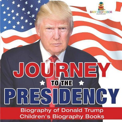 Journey to the Presidency - by  Baby Professor (Paperback)