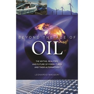 Beyond the Age of Oil - by  Leonardo Maugeri (Hardcover) - 1 of 1