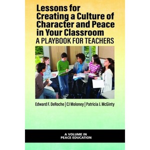 Lessons for Creating a Culture of Character and Peace in Your Classroom - (Peace Education) by  Edward F Deroche & Cj Moloney & Patricia J McGinty - 1 of 1