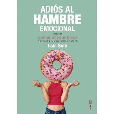 Adios Al Hambre Emocional - by  Laia Sole (Paperback)