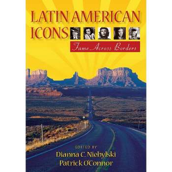 Latin American Icons - by  Dianna C Niebylski & Patrick O'Connor (Paperback)