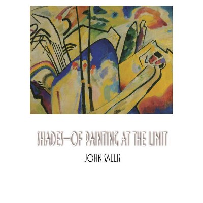 Shades--Of Painting at the Limit - (Studies in Continental Thought) by  John Sallis (Paperback)