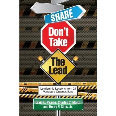 Share, Don't Take the Lead - by  Craig L Pearce & Charles C Manz (Paperback)