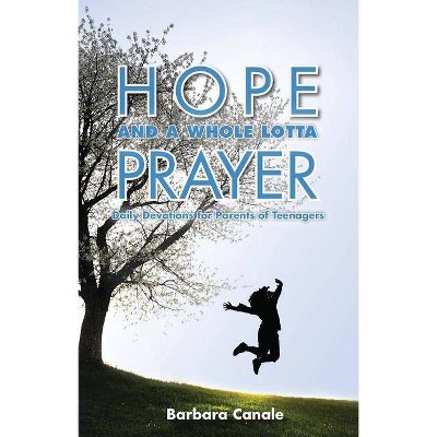 Hope and a Whole Lotta Prayer - by  Barbara Canale (Paperback)