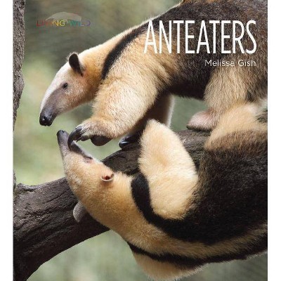 Anteaters - (Living Wild) by  Melissa Gish (Paperback)