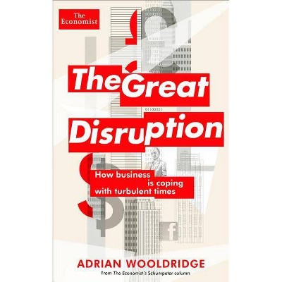 The Great Disruption - (Economist Books) by  The Economist & Adrian Wooldridge (Paperback)