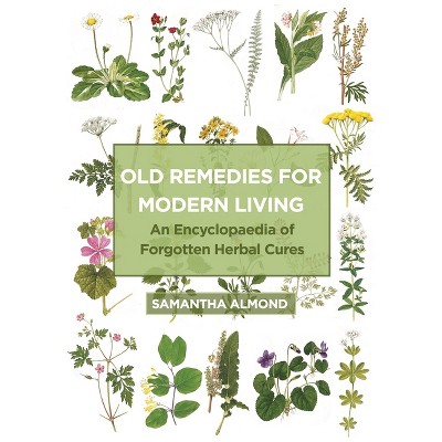 Old Remedies for Modern Living - by  Samantha Almond (Paperback)