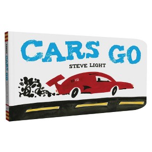 Cars Go - (Vehicles Go!) by  Steve Light (Board Book) - 1 of 1