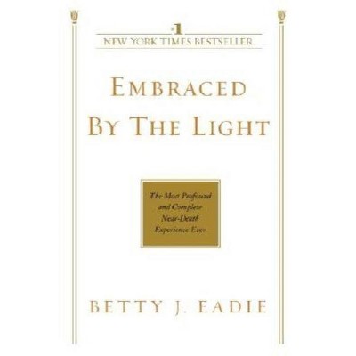 Embraced by the Light - by  Betty J Eadie (Paperback)