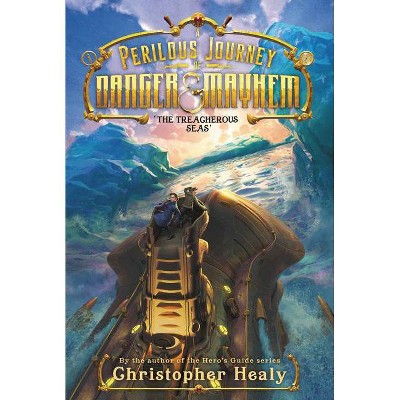 A Perilous Journey of Danger and Mayhem #2: The Treacherous Seas - by  Christopher Healy (Paperback)