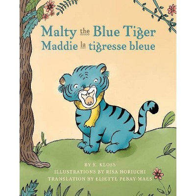 Malty the Blue Tiger (Maddie la tigresse bleue) - by  K Kloss (Paperback)