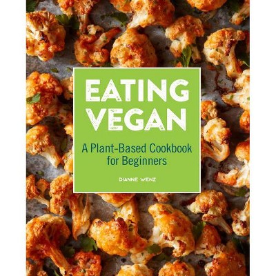 Eating Vegan - by  Dianne Wenz (Paperback)