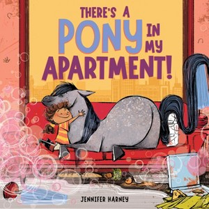There's a Pony in My Apartment! - by  Jennifer Harney (Hardcover) - 1 of 1