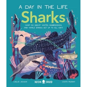 Sharks (a Day in the Life) - by  Carlee Jackson & Neon Squid (Hardcover) - 1 of 1