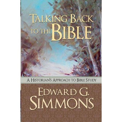 Talking Back to the Bible - by  Edward G Simmons (Paperback)