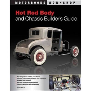 Hot Rod Body and Chassis Builder's Guide - (Motorbooks Workshop) by  Dennis W Parks (Paperback) - 1 of 1