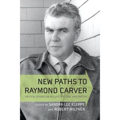 New Paths to Raymond Carver - by  Sandra Lee Kleppe (Hardcover)