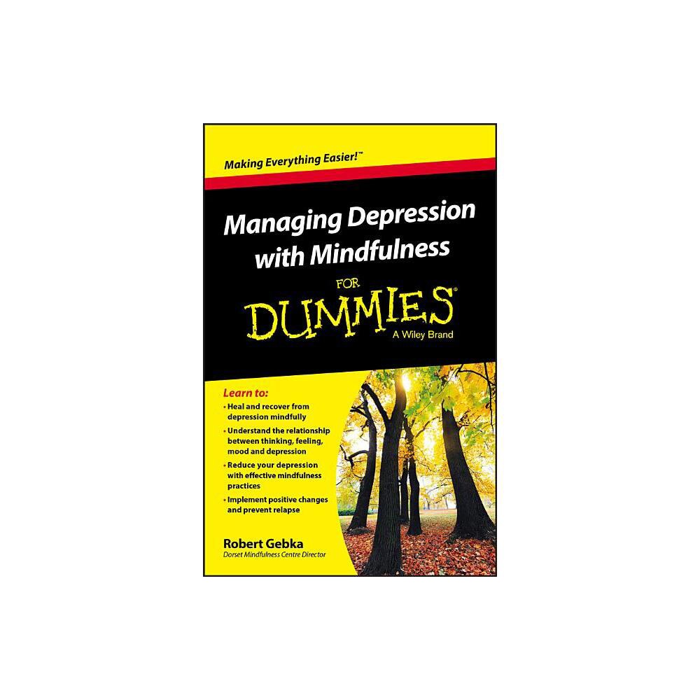 Managing Depression with Mindfulness for Dummies - by Robert Gebka (Paperback)