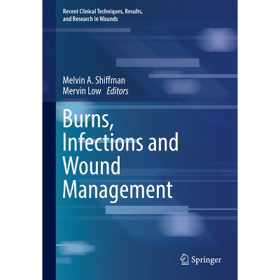 Burns, Infections and Wound Management - (Recent Clinical Techniques,  Results, and Research in Wounds) by Melvin a Shiffman & Mervin Low  (Hardcover)