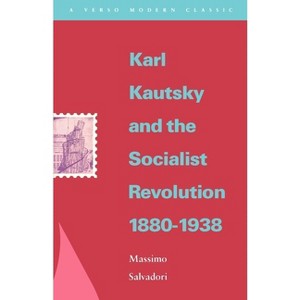 Karl Kautsky and the Socialist Revolution 1880-1938 - (Verso Modern Classics) by  Massimo Salvadori (Paperback) - 1 of 1