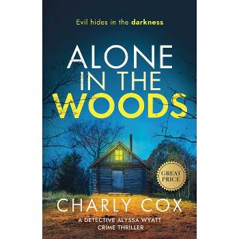Alone in the Woods - (Detective Alyssa Wyatt) by  Charly Cox (Paperback)