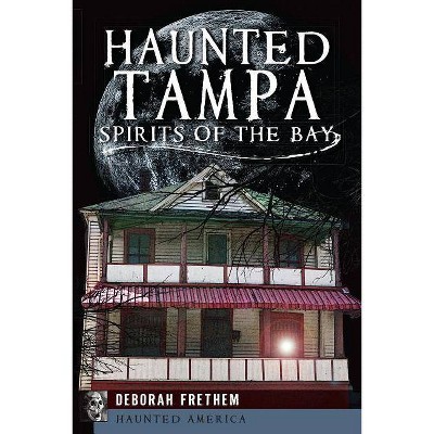 Haunted Tampa - (Haunted America) by  Deborah Frethem (Paperback)