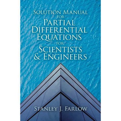 Solution Manual for Partial Differential Equations for Scientists and Engineers - (Dover Books on Mathematics) by  Stanley J Farlow (Paperback)