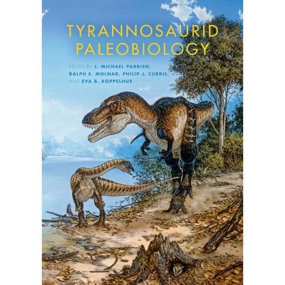 Tyrannosaurid Paleobiology - (Life of the Past) by  J Michael Parrish & Ralph E Molnar & Philip J Currie & Eva B Koppelhus (Hardcover)