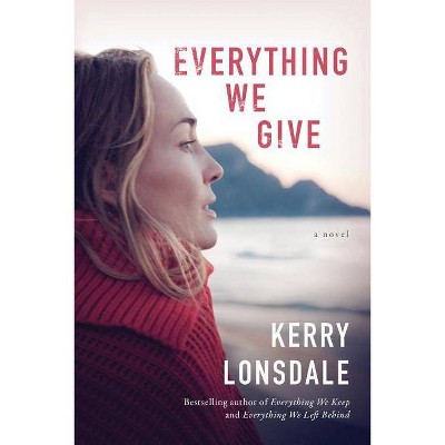  Everything We Give - (Everything Books) by  Kerry Lonsdale (Paperback) 