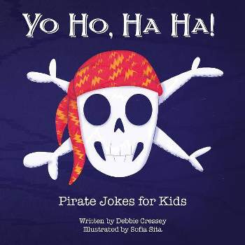 Yo Ho, Ha Ha! Pirate Jokes for Kids - by  Debbie Cressey (Paperback)