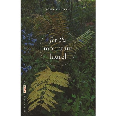 For the Mountain Laurel - (VQR Poetry) by  John Casteen (Paperback)