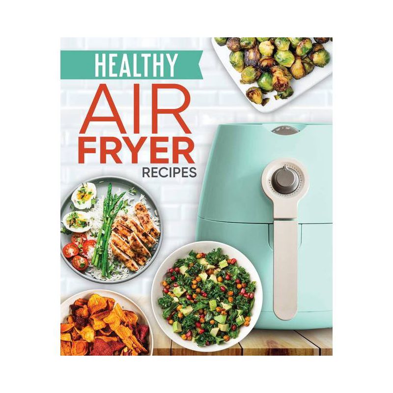 Healthy Air Fryer Recipes - by  Publications International Ltd (Hardcover), 1 of 2