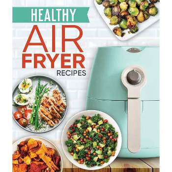 Healthy Air Fryer Recipes - by  Publications International Ltd (Hardcover)