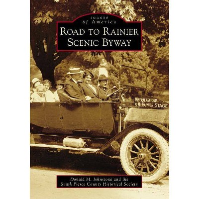 Road to Rainier Scenic Byway - by  Donald M Johnstone & The South Pierce County Historical Society (Paperback)