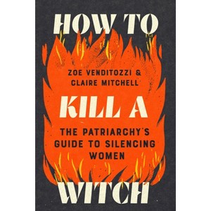 How to Kill a Witch - by  Claire Mitchell & Zoe Venditozzi (Hardcover) - 1 of 1