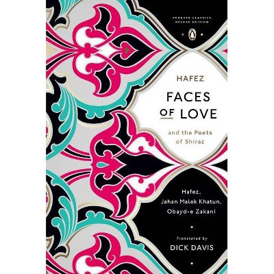 Faces of Love - (Penguin Classics Deluxe Editions) by  Hafez & Jahan Malek Khatun & Obayd-E Zakani (Paperback)