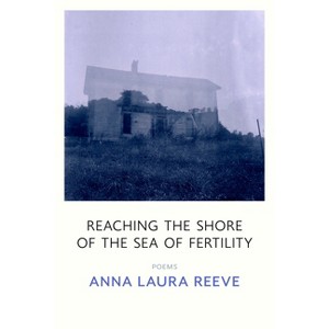 Reaching the Shore of the Sea of Fertility - by  Anna Laura Reeve (Paperback) - 1 of 1