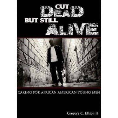 Cut Dead But Still Alive - by  Gregory C Ellison (Paperback)