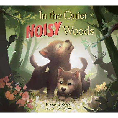 In the Quiet Noisy Woods - by  Michael J Rosen (Hardcover)